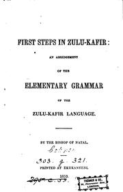 Cover of: First steps in Zulu-Kafir, an abridgment of the Elementary grammar of the Zulu-Kafir language ...