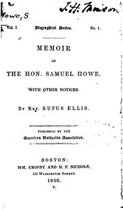 Memoir of the Hon. Samuel Howe: With Other Notices by Rufus Ellis