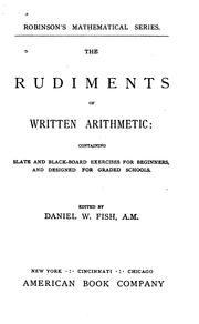 Cover of: The Rudiments of Written Arithmetic: Containing Slate and Black-board Exercises for Beginners ...