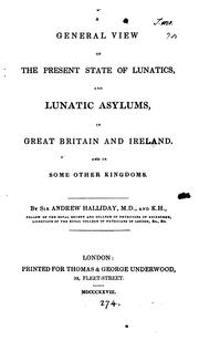 Cover of: A general view of the present state of lunatics and lunatic asylums in Great Britain and Ireland ..