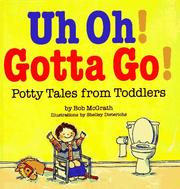 Cover of: Uh oh! gotta go!: potty tales from toddlers