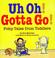 Cover of: Uh oh! gotta go!