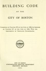 Cover of: Building code of the city of Boston: consisting of chapter 479 of the Acts of 1938, as amended by chapter 217 of the Acts of 1939, with the amendments by ordinance incorporated.