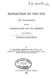 Cover of: Refraction of the eye: Its Diagnosis and the Correction of Its Errors, with Chapter on Keratoscopy by Andrew Stanford Morton
