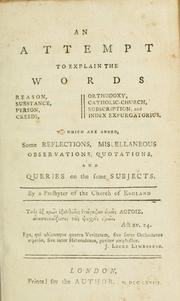 Cover of: attempt to explain the words reason, substance, person, creeds, orthodoxy, catholic-church, subscription, and index expurgatorius to which are added, some reflections, miscellaneous observations, quotations, and queries on the same subjects