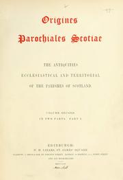 Cover of: Origines parochiales Scotiae: the antiquities ecclesiastical and territorial of the parishes of Scotland.