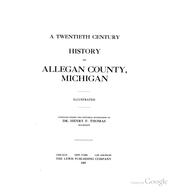 Cover of: A Twentieth Century History of Allegan County, Michigan by Henry Franklin Thommas
