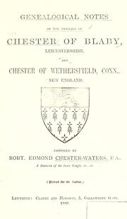 Cover of: Genealogical notes of the families of Chester of Blaby, Leicestershire: and Chester of Wethersfield, Conn., New England.