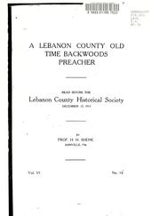 Cover of: A Lebanon County old time backwoods preacher: read before the Lebanon County Historical Society, December 17, 1915