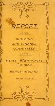 Cover of: Report of the building and finance committees of the First Mennonite Church, Berne, Indiana, August 5, 1912. by First Mennonite Church (Berne, Ind.)
