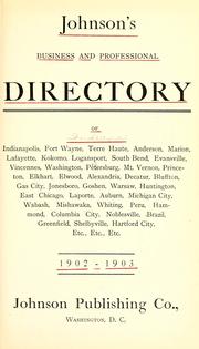 Johnson's business and professional directory of Indianapolis, Fort Wayne, Terre Haute, Anderson, Marion, Lafayette, Kokomo, Logansport, South Bend, Evansville, Vincennes, Washington, Petersburg, Mt. Vernon, Princeton, Elkhart, Elwood, Alexandria, Decatur, Bluffton, Gas City, Jonesboro, Goshen, Warsaw, Huntington, East Chicago, Laporte, Auburn, Michigan City, Wabash, Mishawaka, Whiting, Peru, Hammond, Columbia City, Noblesville, Brazil, Greenfield, Shelbyville, Hartford City, etc., etc., etc