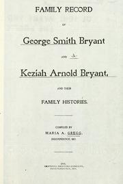 Family record of George Smith Bryant and Keziah Arnold Bryant and their family histories by Maria A. Gregg
