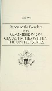 Cover of: Report to the President by the Commission on CIA Activities within the United States by United States. Commission on CIA Activities within the United States.