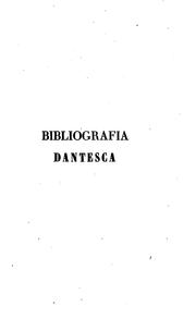 Cover of: Bibliografia dantesca; ossia, Catalogo delle edizioni, traduzioni, codici ...