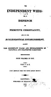 Cover of: The Independent Whig: Or, A Defence of Primitive Christianity, and of Our Ecclesiastical ...