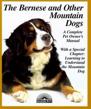 Cover of: The Bernese and other mountain dogs: Bernese, Greater Swiss, Appenzellers, and Entlebucher : everything about purchase, care, nutrition, breeding, behavior, and training