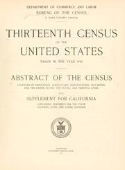 Cover of: Thirteenth census of the United States taken in the year 1910: abstract of the census : statistics of population, agriculture, manufactures and mining for the United States, the states, and principal cities : with supplement for California, containing statistics forl the state, counties, cities and other divisions
