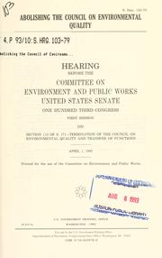 Cover of: Abolishing the Council on Environmental Quality: hearing before the Committee on Environment and Public Works, United States Senate, One Hundred Third Congress, first session, on section 112 of S. 171 ... April 1, 1993.