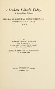 Cover of: Abraham Lincoln today: a war-time tribute, being the Lincoln day convocation of the University of Illinois, 1918