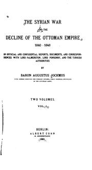 Cover of: The Syrian War and the Decline of the Ottoman Empire, 1840-1848: In Reports, Documents, and ... by August Jochmus