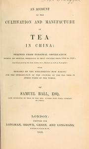 Cover of: An account of the cultivation and manufacture of tea in China: derived from personal observation during an official residence in that country from 1804 to 1826 : and illustrated by the best authorities, Chinese as well as European : with remarks on the experiments now making for the introduction of the culture of the tea tree in other parts of the world