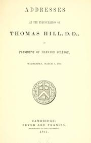 Cover of: Addresses at the inauguration of Thomas Hill, D.D., as president of Harvard college, Wednesday, March 4, 1863.