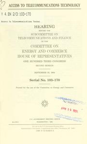 Cover of: Access to telecommunications technology: hearing before the Subcommittee on Telecommunications and Finance of the Committee on Energy and Commerce, House of Representatives, One Hundred Third Congress, second session, September 30, 1994.
