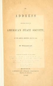 Cover of: An address delivered before the American Peace Society at its annual meeting, May 26, 1845 by Jay, William