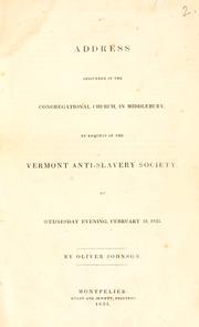 Cover of: address delivered in the Congregational Church, in Middlebury, by request of the Vermont Anti-Slavery Society | Johnson, Oliver