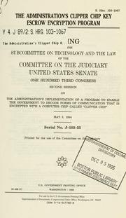 Cover of: The administration's clipper chip key escrow encryption program by United States. Congress. Senate. Committee on the Judiciary. Subcommittee on Technology and the Law.