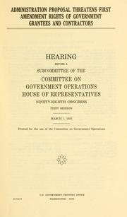Cover of: Administration proposal threatens first amendment rights of government grantees and contractors: hearing before a subcommittee of the Committee on Government Operations, House of Representatives, Ninety-eighth Congress, first session, March 1, 1983.