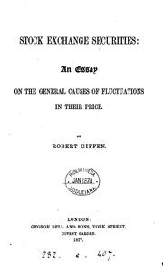 Cover of: Stock exchange securities, an essay on the general causes of fluctuations in their price by Robert Giffen