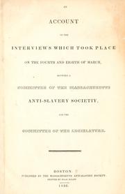 Cover of: account of the interviews which took place on the fourth and eighth of March: between a committee of the Massachusetts Anti-Slavery Society, and the committee of the legislature.