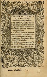 Cover of: Aesopi Phrygis vita et fabellae: cum latina interpretatione. Gabriae Graeci fabellae tres & quadraginta ex trimetris iambis, praeter ultima ex Scazonte, tetrastichis conclusae : cum latina interpretatione. Ex Aphthonii exercitametis de fabula : tum de formicis & cicadis graece & latine. De fabula ex imaginibus Philostrati graece & latine. Ex Hermogensis exercitametis de fabula Prisciano interprete. [Homeri batrachomyomachia, hoc est, Ranarum & murium pugna : Graece & Latine. De Ero & Leandro : Graece & Latine