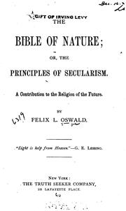 Cover of: The Bible of Nature ; Or, The Principles of Secularism: A Contribution to the Religion of the Future by Felix Leopold Oswald
