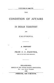 Cover of: The Condition of Affairs in Indian Territory and California: A Report by Charles Cornelius Painter