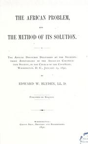 Cover of: African problem, and the method of its solution.: The annual discourse delivered at the seventy-third anniversary of the American Colonization Society, in the Church of the Covenant, Washington, D.C., January 19, 1890
