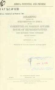 Cover of: Africa: potential and promise : hearing before the Subcommittee on Africa of the Committee on Foreign Affairs, House of Representatives, One Hundred Third Congress, second session, September 27, 1994.
