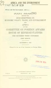 Cover of: Africa and the environment: joint hearing before the Subcommittee on Economic Policy, Trade, and Environment, and Africa of the Committee on Foreign Affairs, House of Representatives, One Hundred Third Congress, first session, November 9, 1993.