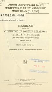 Cover of: Administration's proposal to seek modification of the 1972 Anti-Ballistic Missile Treaty (Ex. L, 92-2): hearings before the Committee on Foreign Relations, United States Senate, One Hundred Third Congress, second session, March 10 and May 3, 1994.