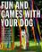 Cover of: Fun and games with your dog
