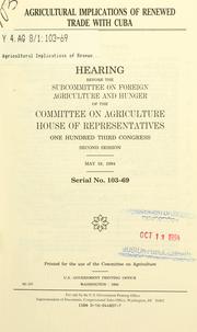 Cover of: Agricultural implications of renewed trade with Cuba: hearing before the Subcommittee on Foreign Agriculture and Hunger of the Committee on Agriculture, House of Representatives, One Hundred Third Congress, second session, May 19, 1994.