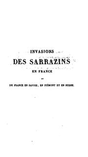 Cover of: Invasions des Sarrazins en France, et de France en Savoie, en Piémont et dans la Suisse, pendant ...