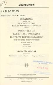 Cover of: AIDS prevention: hearing before the Subcommittee on Health and the Environment of the Committee on Energy and Commerce, House of Representatives, One Hundred Third Congress, second session, July 12, 1994.
