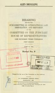 Cover of: Alien smuggling: hearing before the Subcommittee on International Law, Immigration, and Refugees of the Committee on the Judiciary, House of Representatives, One Hundred Third Congress, first session, June 30, 1993.