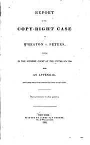 Cover of: Report of the Copy-right Case of Wheaton V. Peters: Decided in the Supreme Court of the United ...
