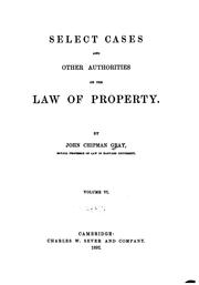 Cover of: Select Cases and Other Authorities on the Law of Property by John Chipman Gray