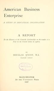 Cover of: American business enterprise: a study in industrial organisation; a report to the electors of the Gartside scholarships on the results of a tour in the United States in 1906-7