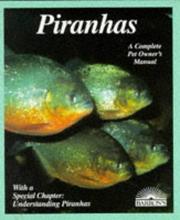 Cover of: Piranhas: everything about selection, care, nutrition, diseases, breeding, and behavior