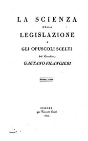 Cover of: La scienza della legislazione e gli opuscoli scelti by Gaetano Filangieri